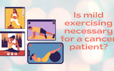 IS MILD EXERCISING NECESSARY FOR A CANCER PATIENT ?